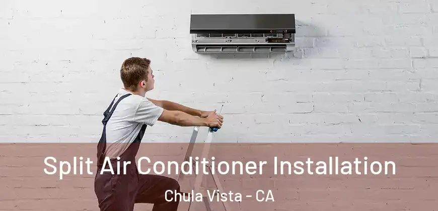 Split Air Conditioner Installation Chula Vista - CA